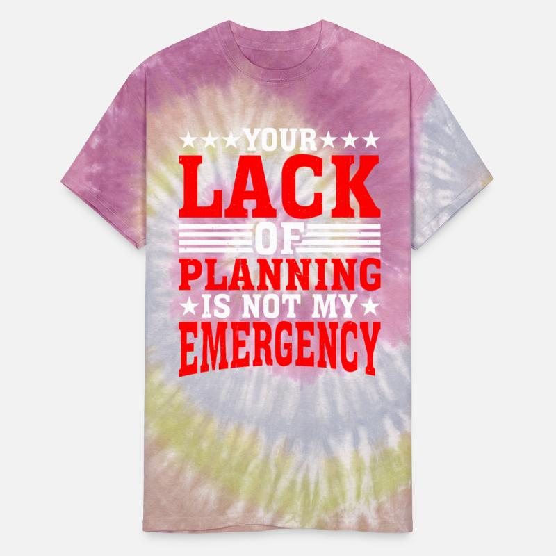 Your Lack Of Planning Is Not My Emergency 13