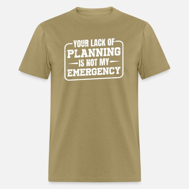 Your Lack Of Planning Is Not My Emergency