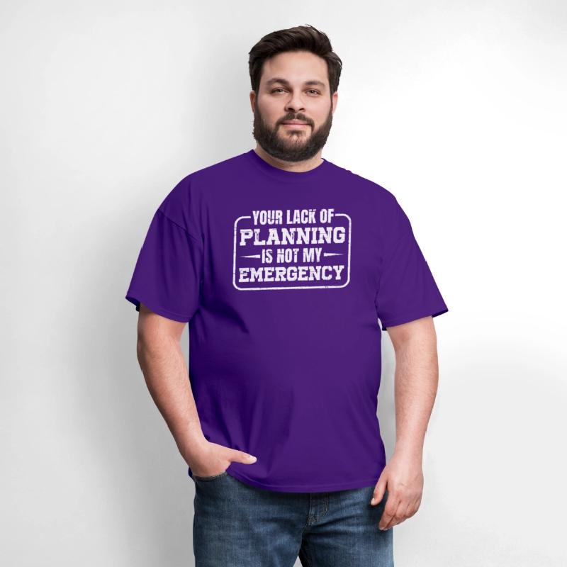 Your Lack Of Planning Is Not My Emergency